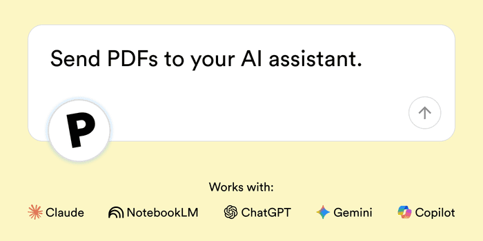 Send PDFs to your AI assistant. Works with ChatGPT, Gemini, Claude, Copilot, NotebookLM.